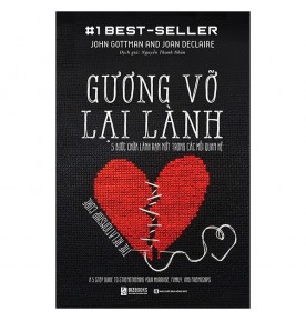 GƯƠNG VỠ LẠI LÀNH - 5 BƯỚC CHỮA LÀNH RẠN NỨT TRONG CÁC MỐI QUAN HỆ