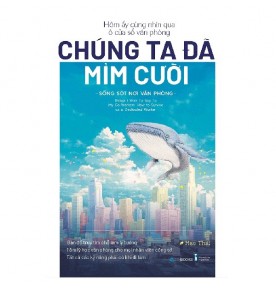 HÔM ẤY CÙNG NHÌN QUA Ô CỬA SỔ VĂN PHÒNG CHÚNG TA ĐÃ MỈM CƯỜI