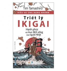 HIỂU VÀ ỨNG DỤNG NHANH - TRIẾT LÝ IKIGAI