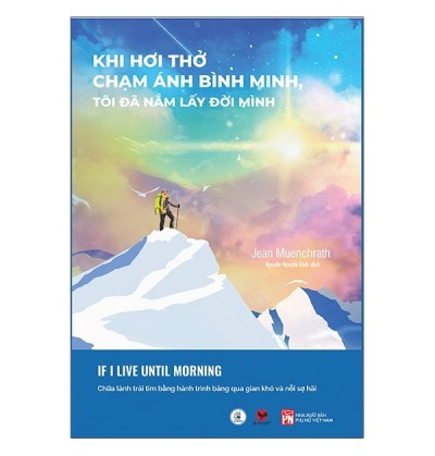 KHI HƠI THỞ CHẠM ÁNH BÌNH MINH, TÔI ĐÃ NẮM LẤY ĐỜI MÌNH