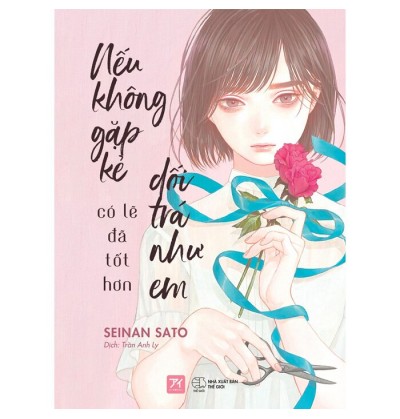 NẾU KHÔNG GẶP KẺ DỐI TRÁ NHƯ EM CÓ LẼ ĐÃ TỐT HƠN