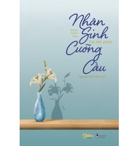 Nhân Sinh Hà Tất Phải Cưỡng Cầu