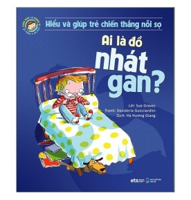 HIỂU VỀ CẢM XÚC VÀ HÀNH VI CỦA TRẺ - AI LÀ ĐỒ NHÁT GAN