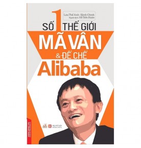 SỐ 1 THẾ GIỚI - MÃ VÂN VÀ ĐẾ CHẾ ALIBABA