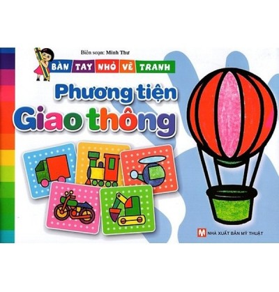 BÀN TAY NHỎ VẼ TRANH - PHƯƠNG TIỆN GIAO THÔNG BÀN TAY NHỎ VẼ TRANH - PHƯƠNG TIỆN GIAO THÔNG