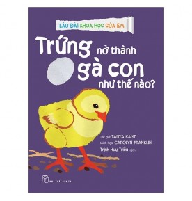 LÂU ĐÀI KHOA HỌC CỦA EM - TRỨNG NỞ THÀNH GÀ CON NHƯ THẾ NÀO