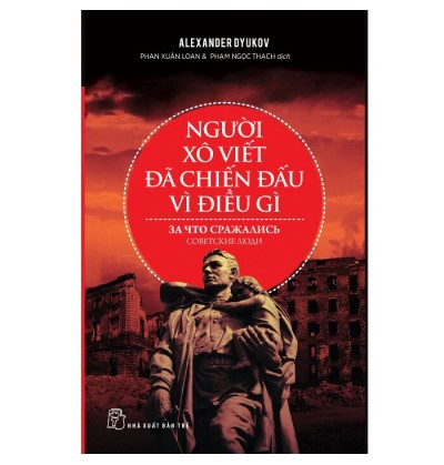 NGƯỜI XÔ VIẾT ĐÃ CHIẾN ĐẤU VÌ ĐIỀU GÌ