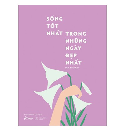 SỐNG TỐT NHẤT TRONG NHỮNG NGÀY ĐẸP NHẤT