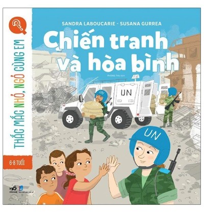 THẮC MẮC NHỎ, NGỎ CÙNG EM - CHIẾN TRANH VÀ HÒA BÌNH THẮC MẮC NHỎ, NGỎ CÙNG EM - CHIẾN TRANH VÀ HÒA BÌNH